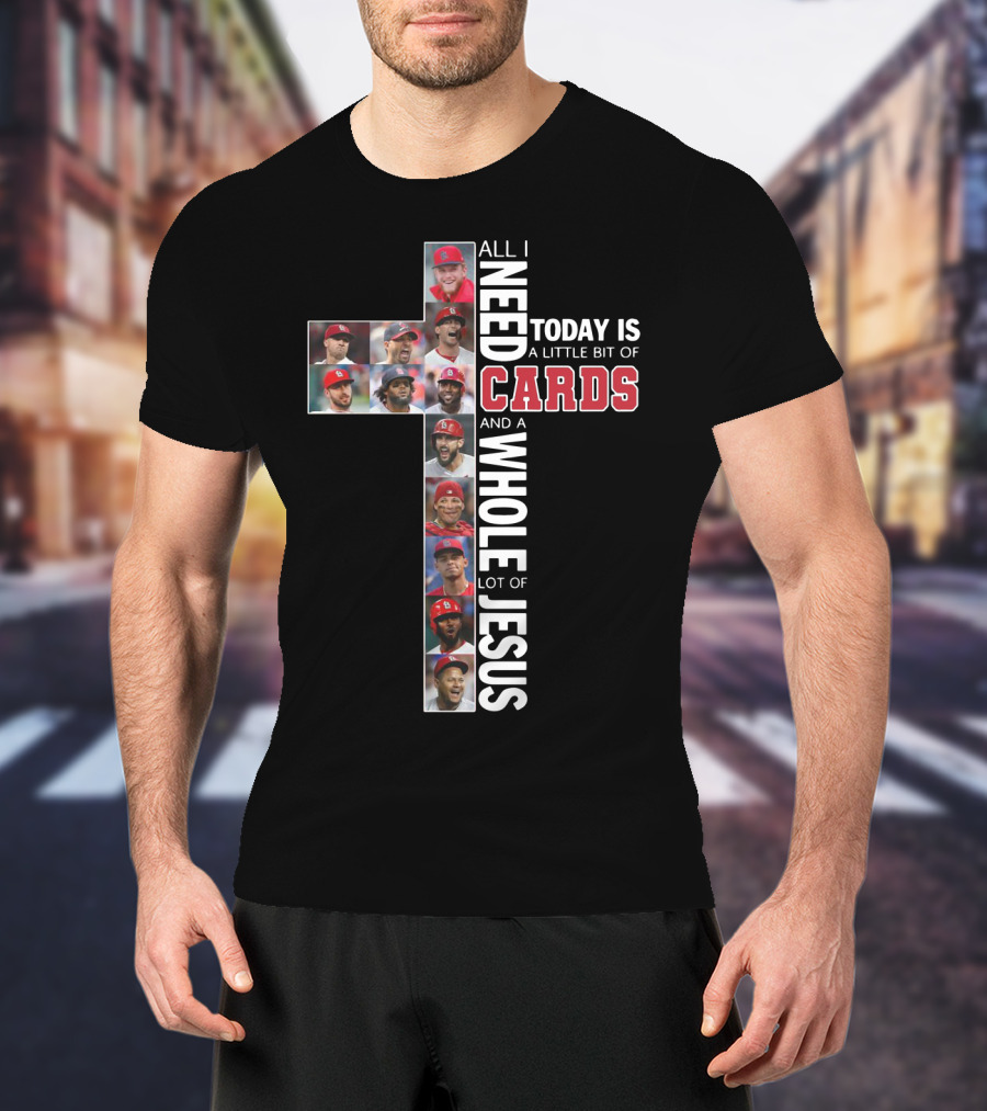 All I Need Today Is A Little Bit Of St. Louis Cardinals And A Whole Lot Of Jesus T-Shirt