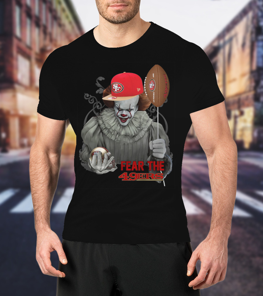 Pennywise Holding San Francisco 49ers Football With Sf Cap Fear The 49ers T-Shirt