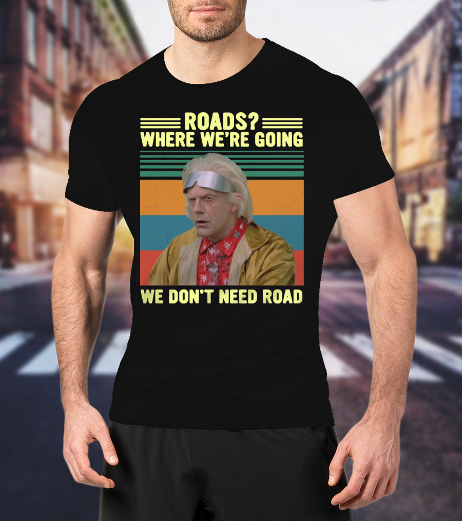 Roads Where We're Going We Don't Need Road Dr. Emmett Brown Vintage Stripes T-Shirt