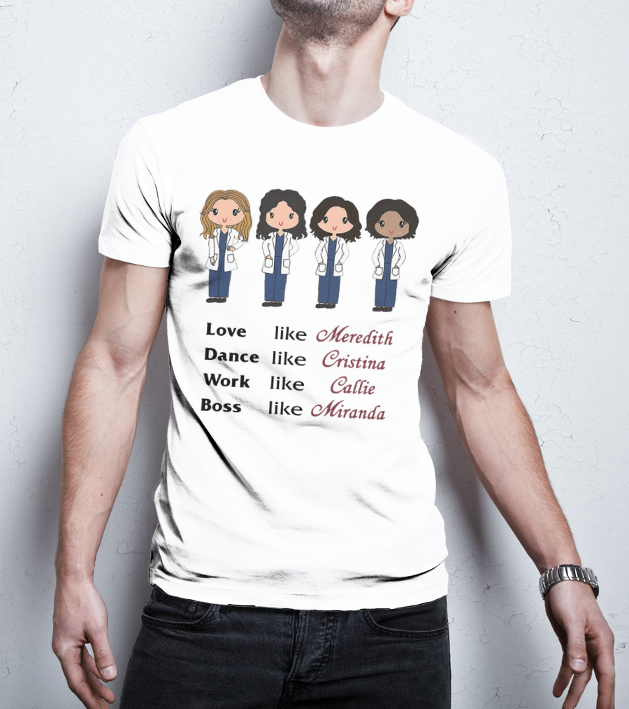 Love Like Meredith Dance Like Cristina Work Like Callie Boss Like Miranda Chibi T-Shirt