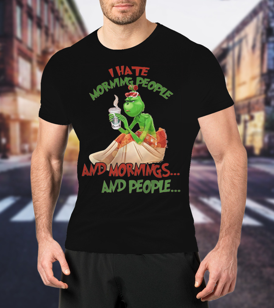 Grinch I Hate Morning People And Mornings And People Coffee T-Shirt