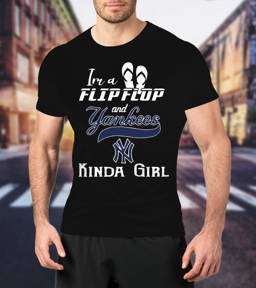 I'm A Flip Flop And Yankees NY Logo Kinda Girl T-Shirt