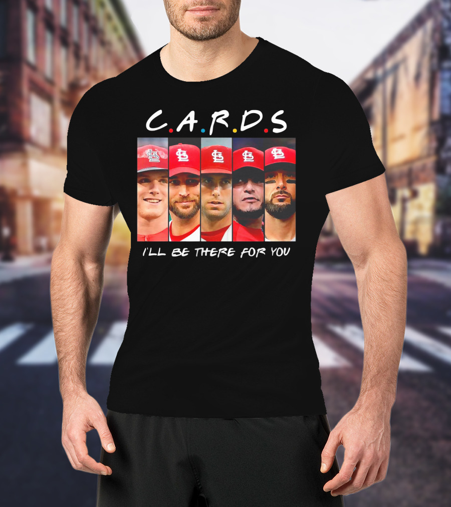 C.A.R.D.S St. Louis Cardinals I'll Be There For You T-Shirt