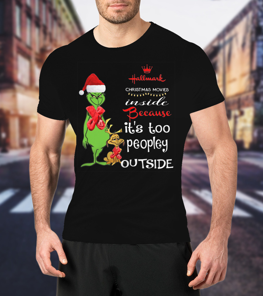 Grinch Hallmark Christmas Movies Inside Because It's Too Peopley Outside Santa Hat Red Scarf T-Shirt
