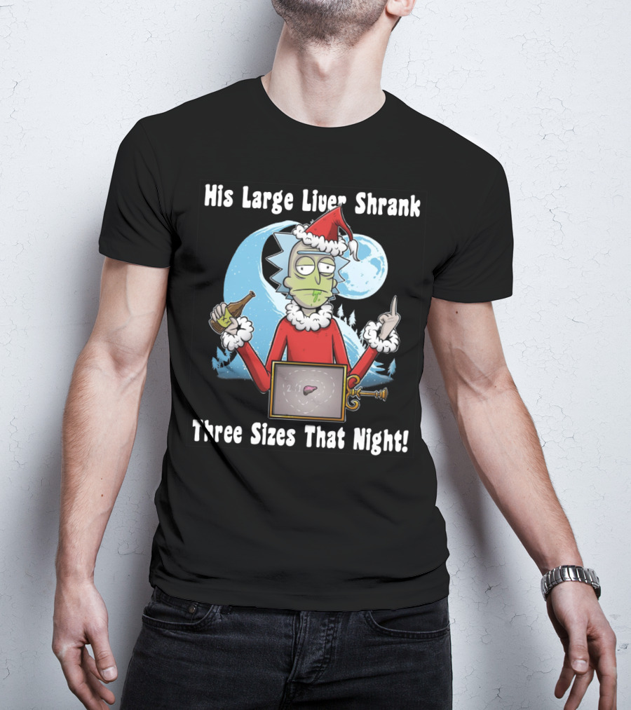 Rick Sanchez His Large Liver Shrank Three Sizes That Night Santa Moon T-Shirt