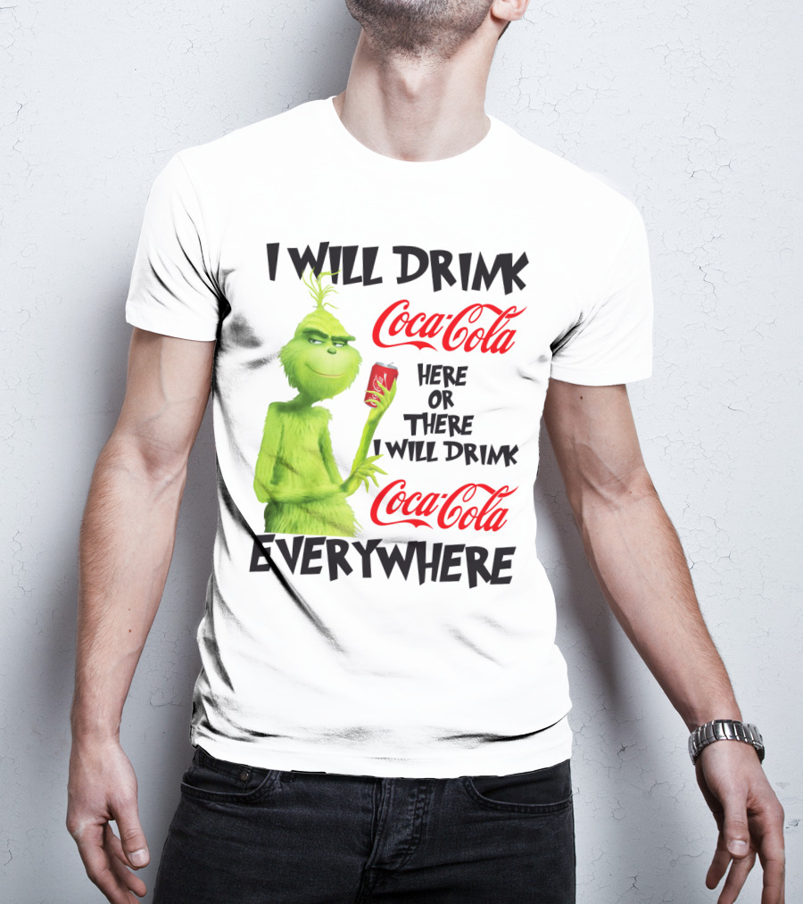 I Will Drink Coca Cola Here Or There I Will Drink Coca Cola Everywhere T-Shirt