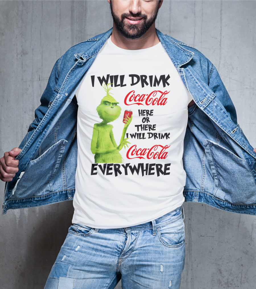 I Will Drink Coca Cola Here Or There I Will Drink Coca Cola Everywhere T-Shirt