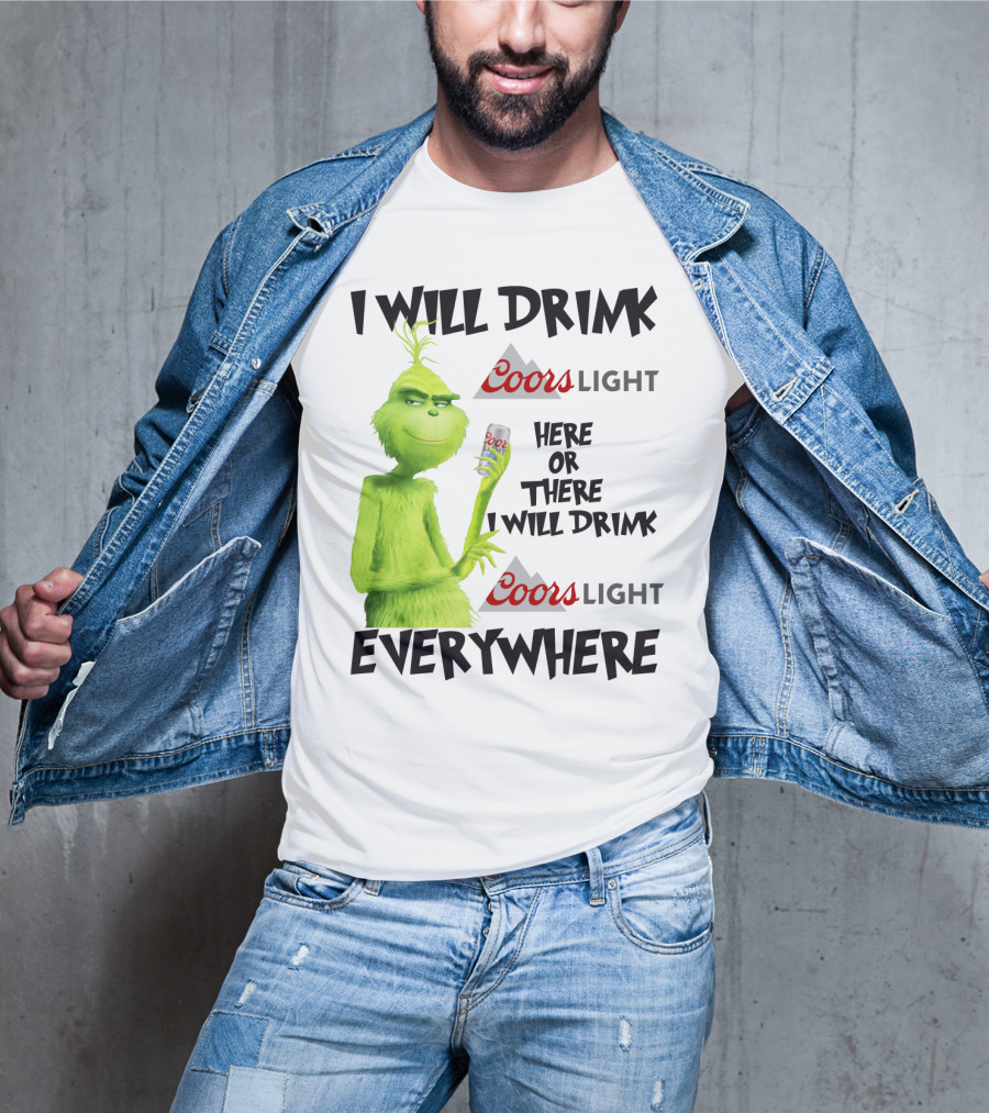 I Will Drink Coors Light Here Or There I Will Drink Coors Light Everywhere Grinch T-Shirt