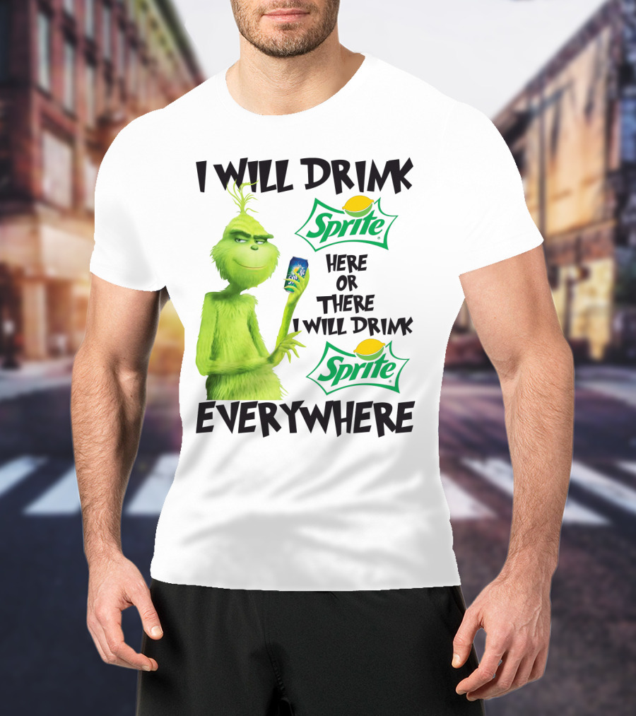 I Will Drink Sprite Here Or There I Will Drink Sprite Everywhere Grinch T-Shirt