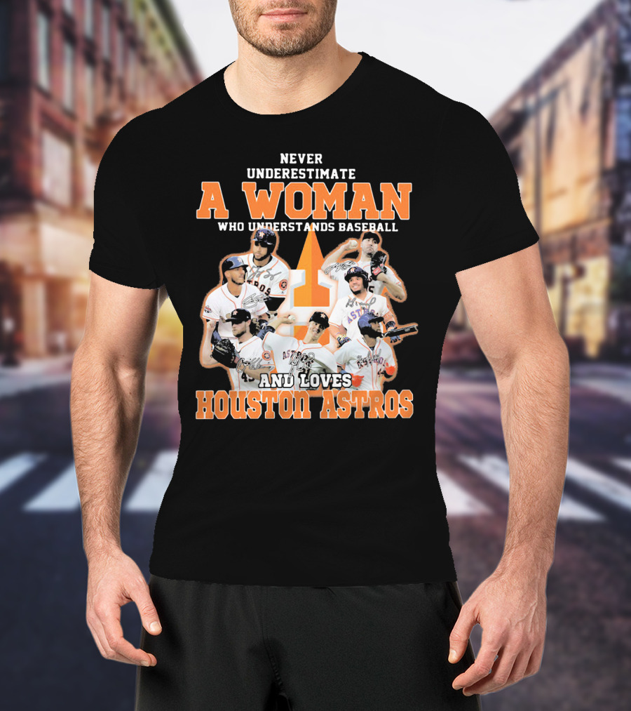 Never Underestimate A Woman Who Understands Baseball And Loves Houston Astros T-Shirt