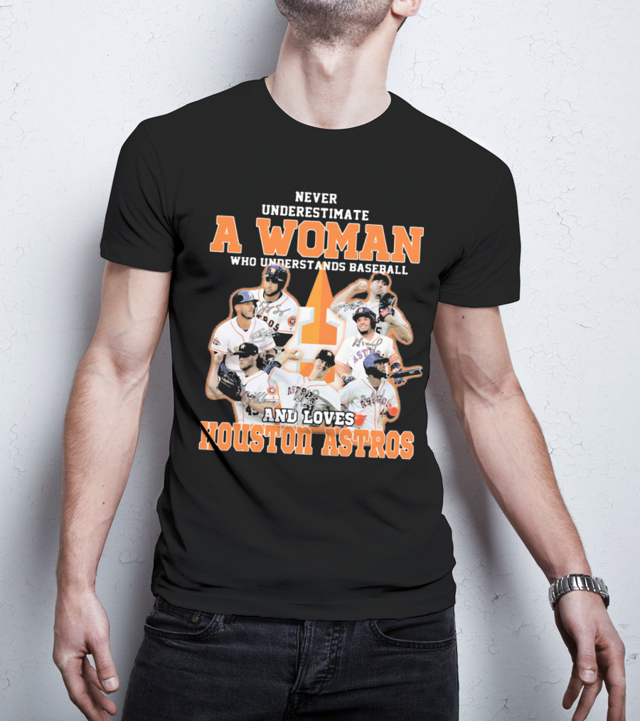 Never Underestimate A Woman Who Understands Baseball And Loves Houston Astros T-Shirt