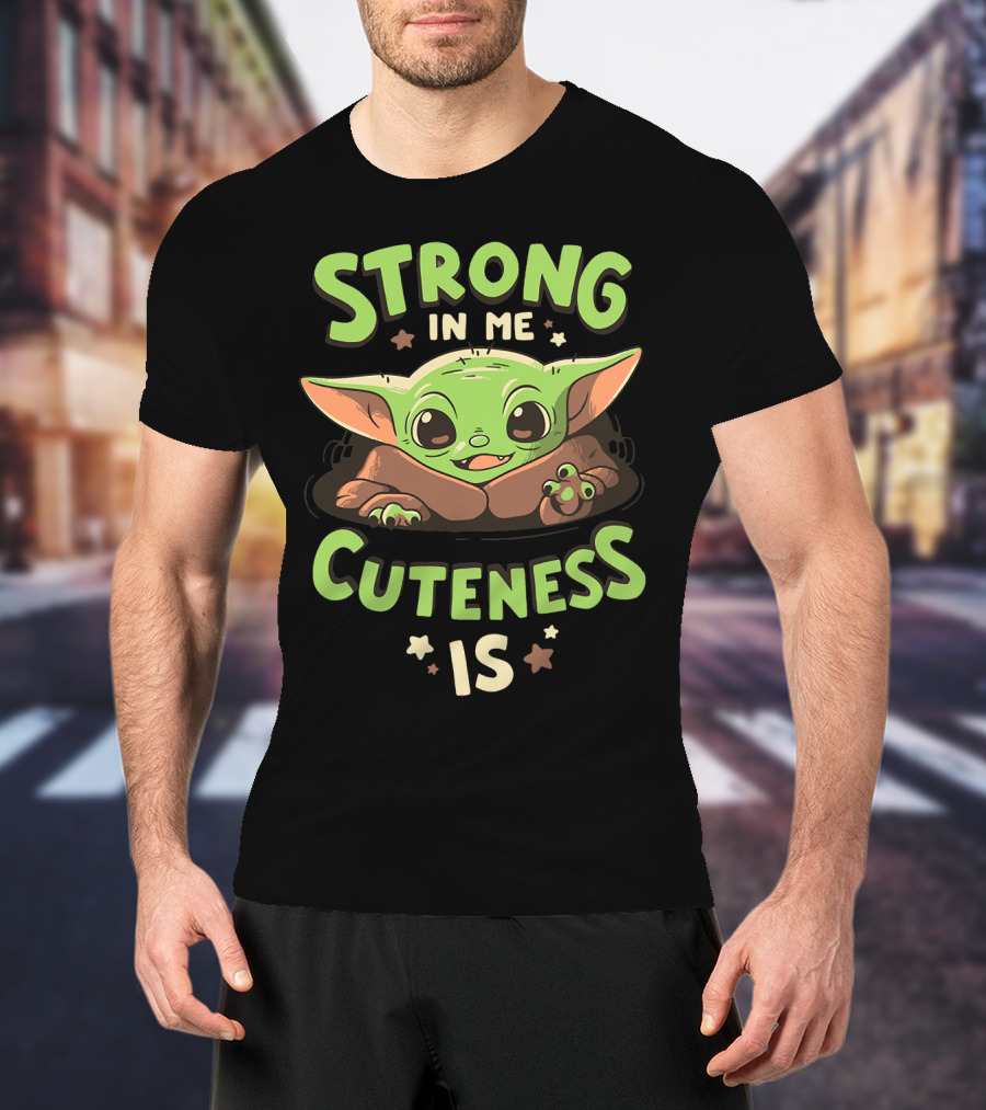 Strong In Me Cuteness Is Baby Yoda T-Shirt