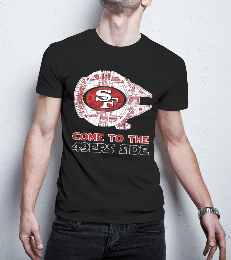 San Francisco 49ers Come To The 49ers Side Sf Ship T-Shirt