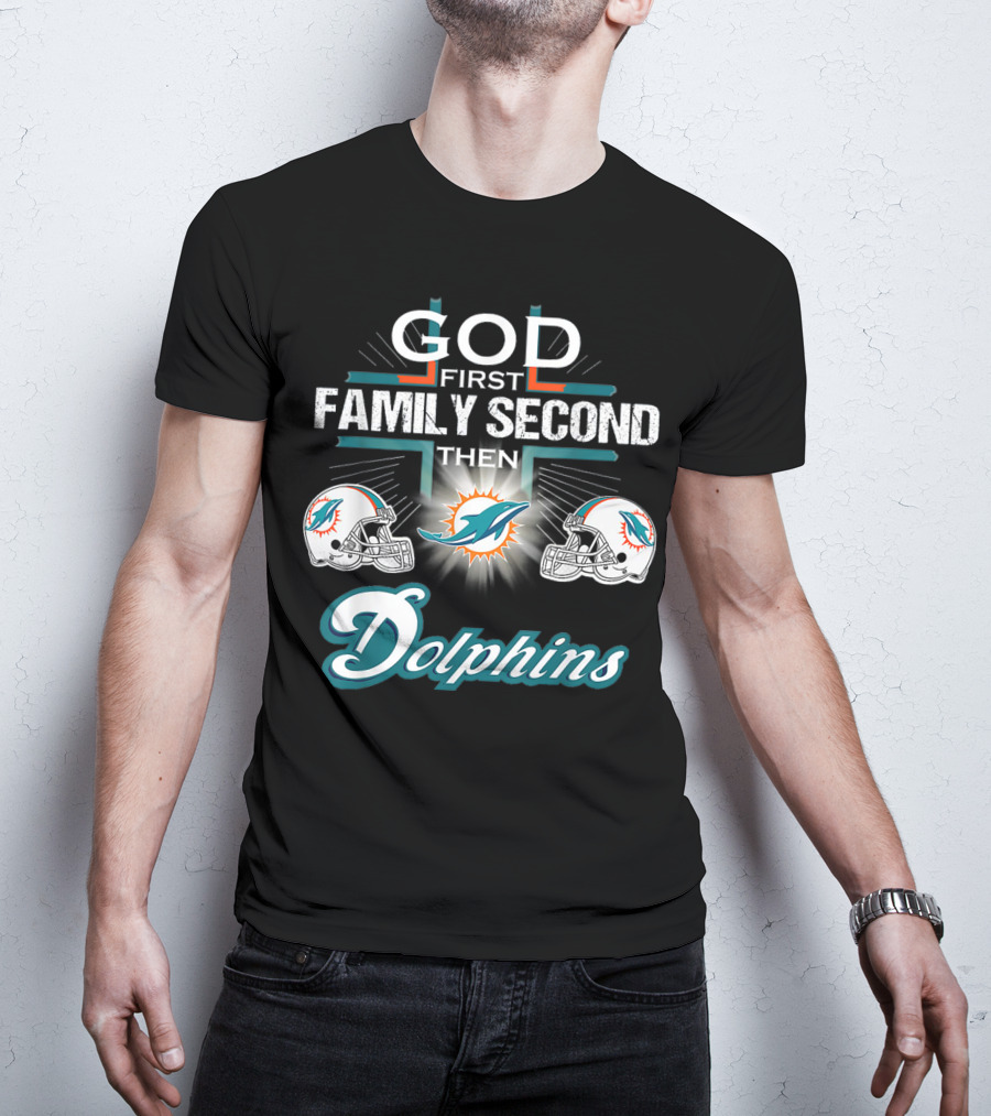 God First Family Second Then Miami Dolphins Nfl Football Fan Priorities T-Shirt