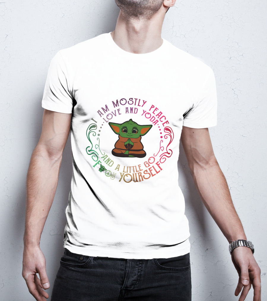 I Am Mostly Peace Love And Yoda And A Little Go F Yourself T-Shirt