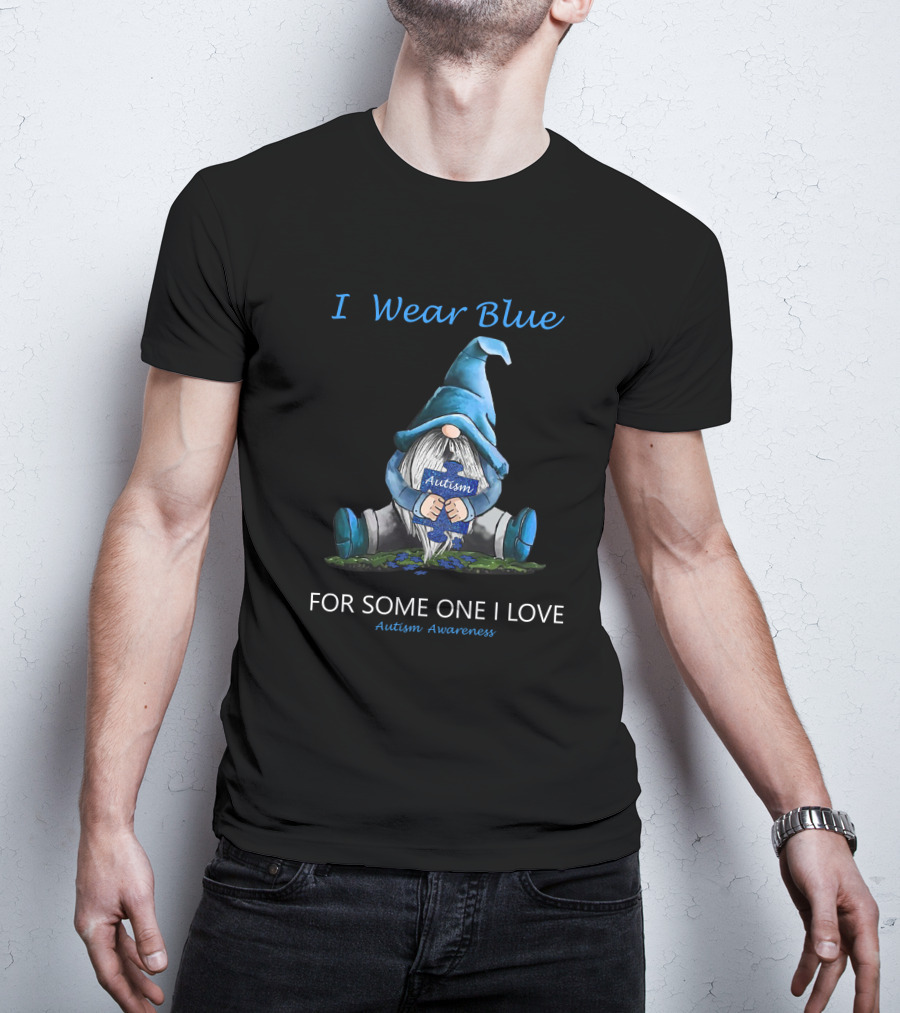 I Wear Blue Autism Awareness For Someone I Love T-Shirt