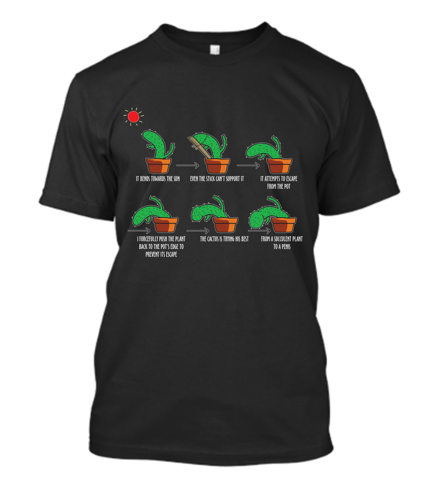 It Bends Towards The Sun Even The Stick Can't Support It Attempts Escape I Push Back To Pot Cactus Trying Its Best Succulent Plant To A Pen15 T-Shirt