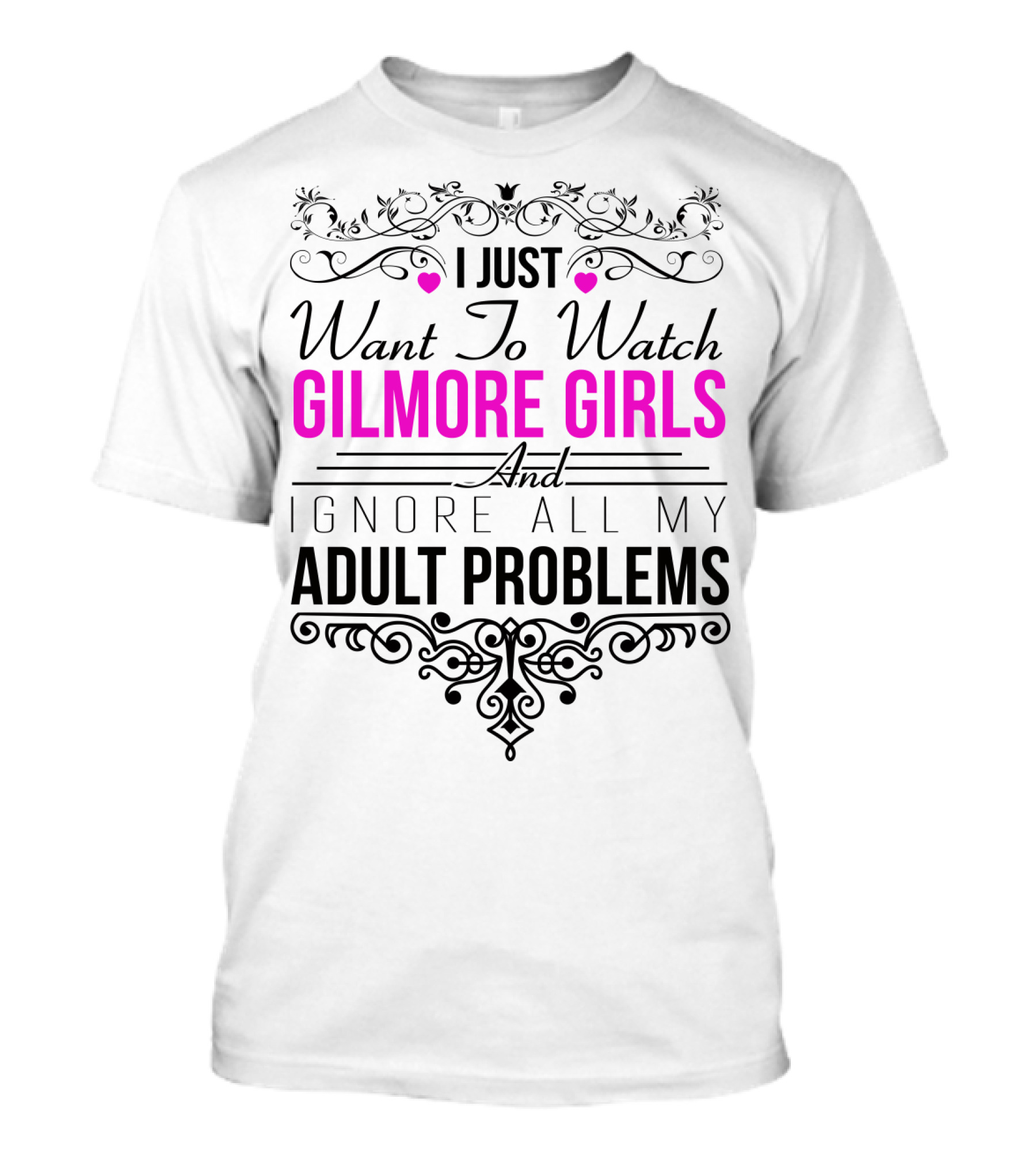 I Just Want To Watch Gilmore Girls And Ignore All My Adult Problems T-Shirt