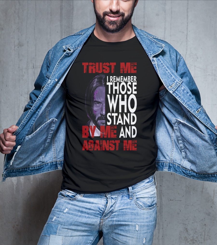 Trust Me I Remember Those Who Stand By Me And Against Me Javier Wick T-Shirt