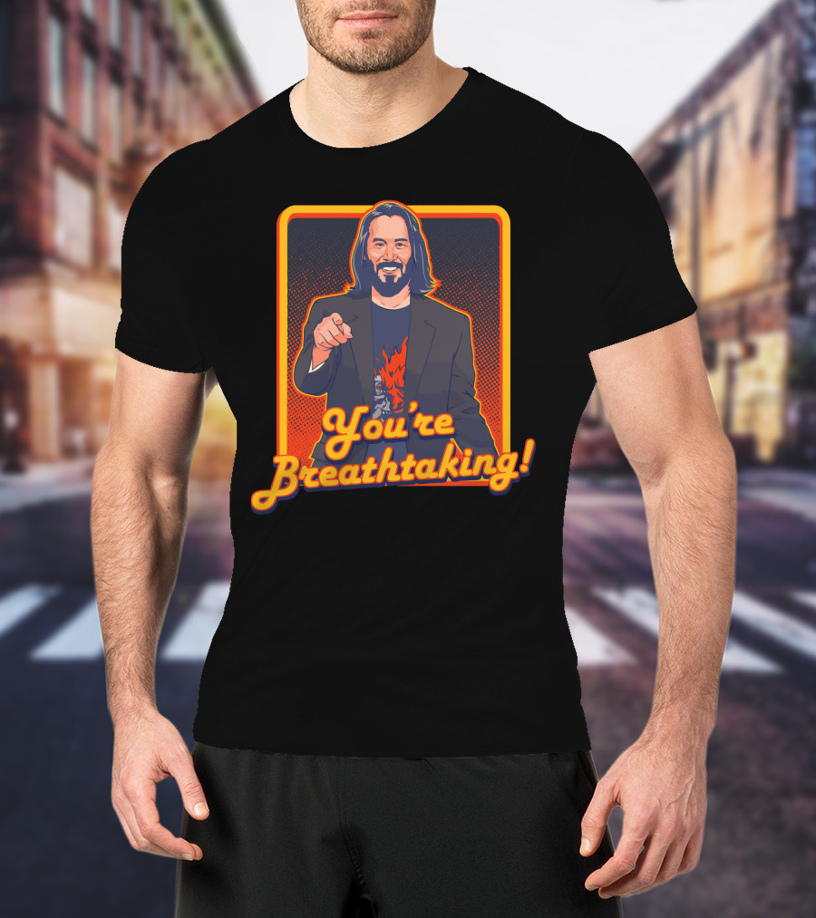 You're Breathtaking Keanu Reeves T-Shirt