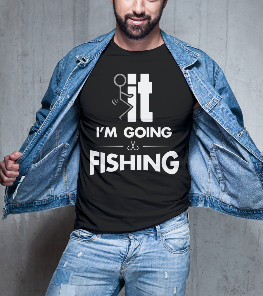 Eff It I'm Going Fishing T-Shirt