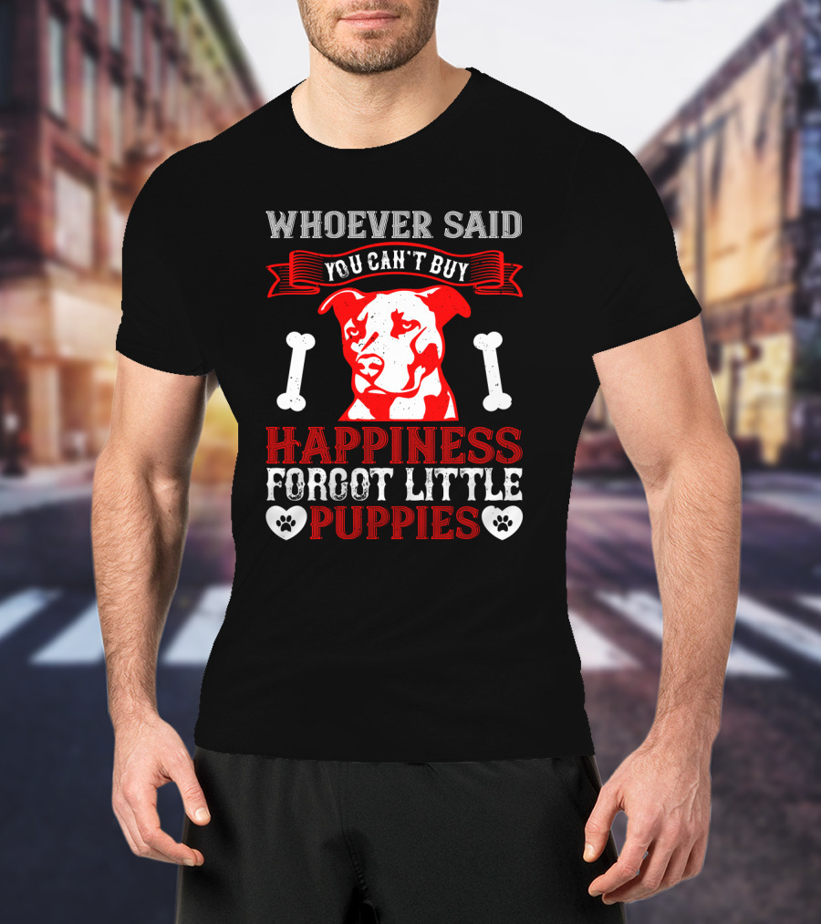 Whoever Said You Can't Buy Happiness Forgot Little Puppies Dog Bones Paw Prints T-Shirt