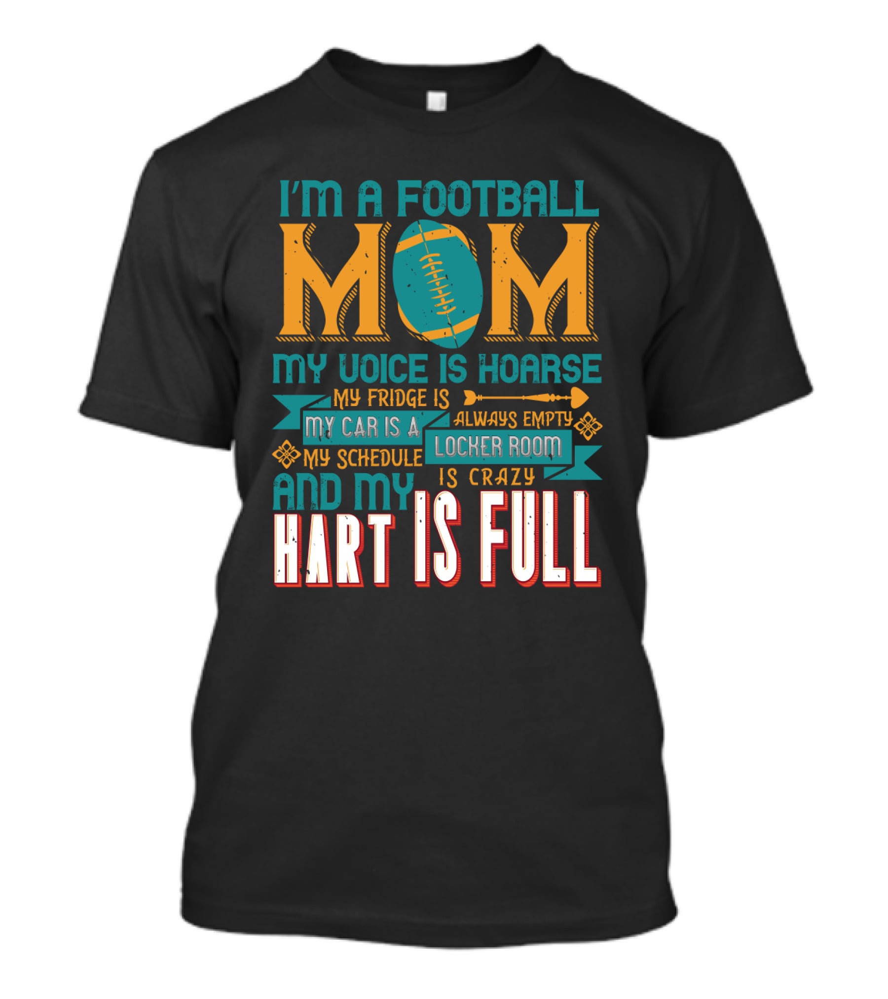 I'm A Football Mom My Voice Is Hoarse My Fridge Is Empty My Car Is A Locker Room My Schedule Is Crazy And My Heart Is Full T-Shirt