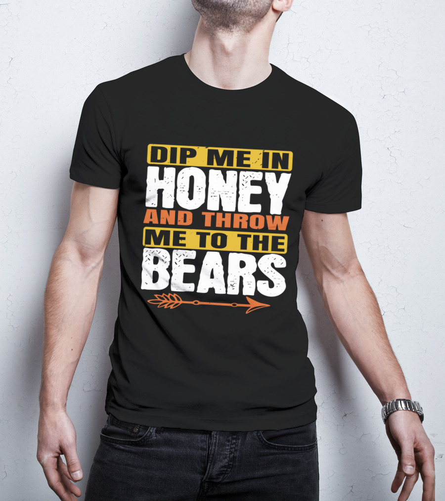 Dip Me In Honey And Throw Me To The Bears Arrow T-Shirt