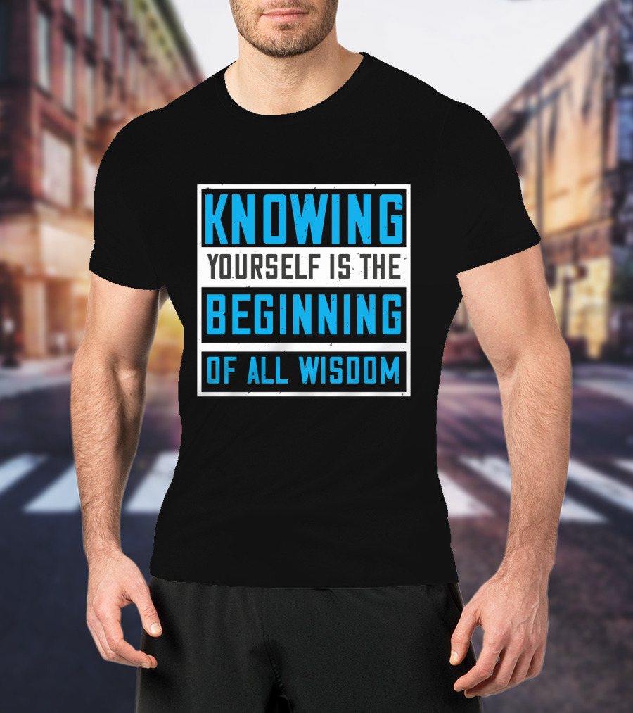 Knowing Yourself Is The Beginning Of All Wisdom T-Shirt