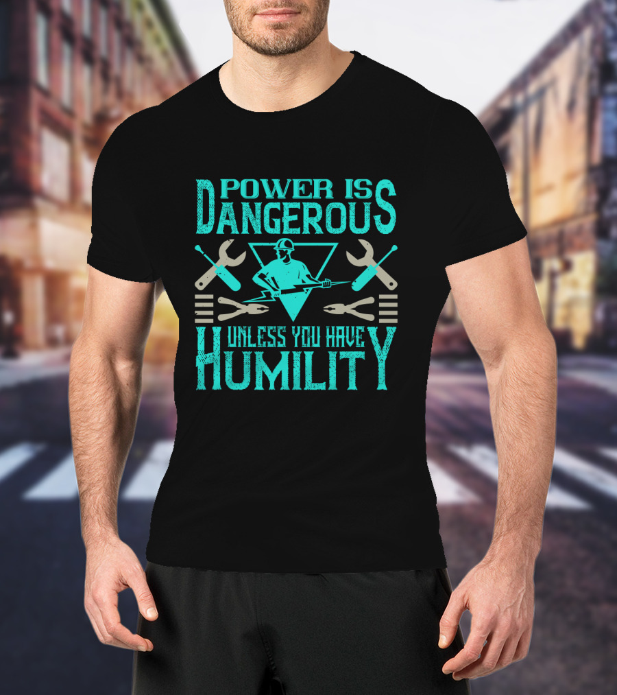 Power Is Dangerous Unless You Have Humility Mechanic Tools Retro Worker T-Shirt