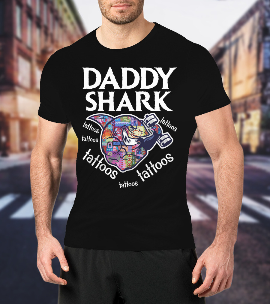 Daddy Shark Tattoos Tattoos Tattoos Tattoos Tattoos T-Shirt