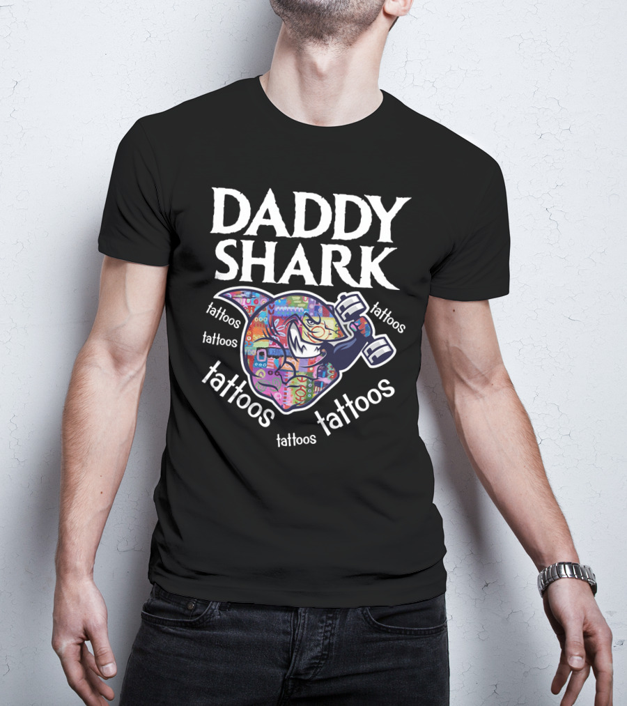 Daddy Shark Tattoos Tattoos Tattoos Tattoos Tattoos T-Shirt