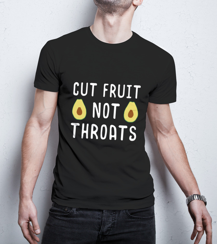 Cut Fruit Not Throats Avocado T-Shirt
