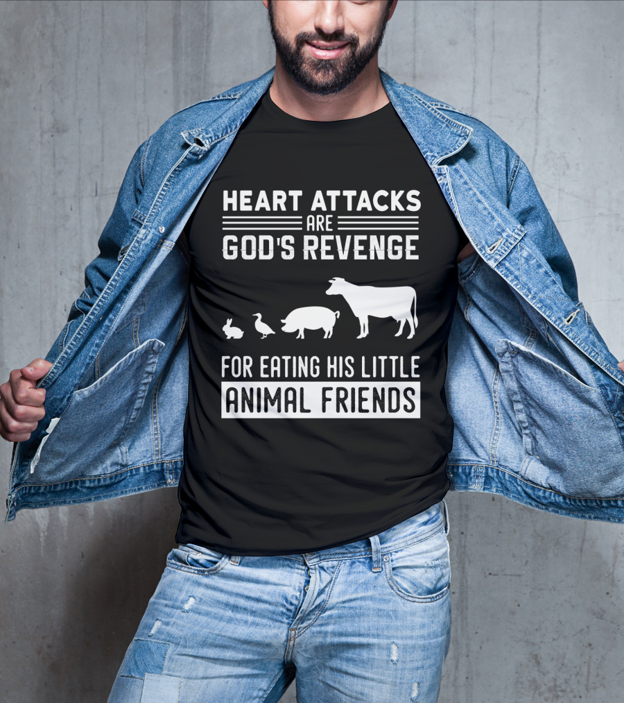 Heart Attacks Are God's Revenge For Eating His Little Animal Friends T-Shirt