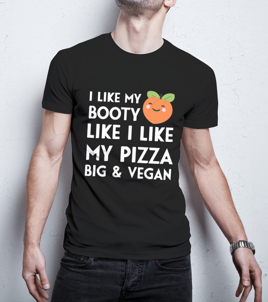 I Like My Booty Like I Like My Pizza Big And Vegan Peach Emoji T-Shirt