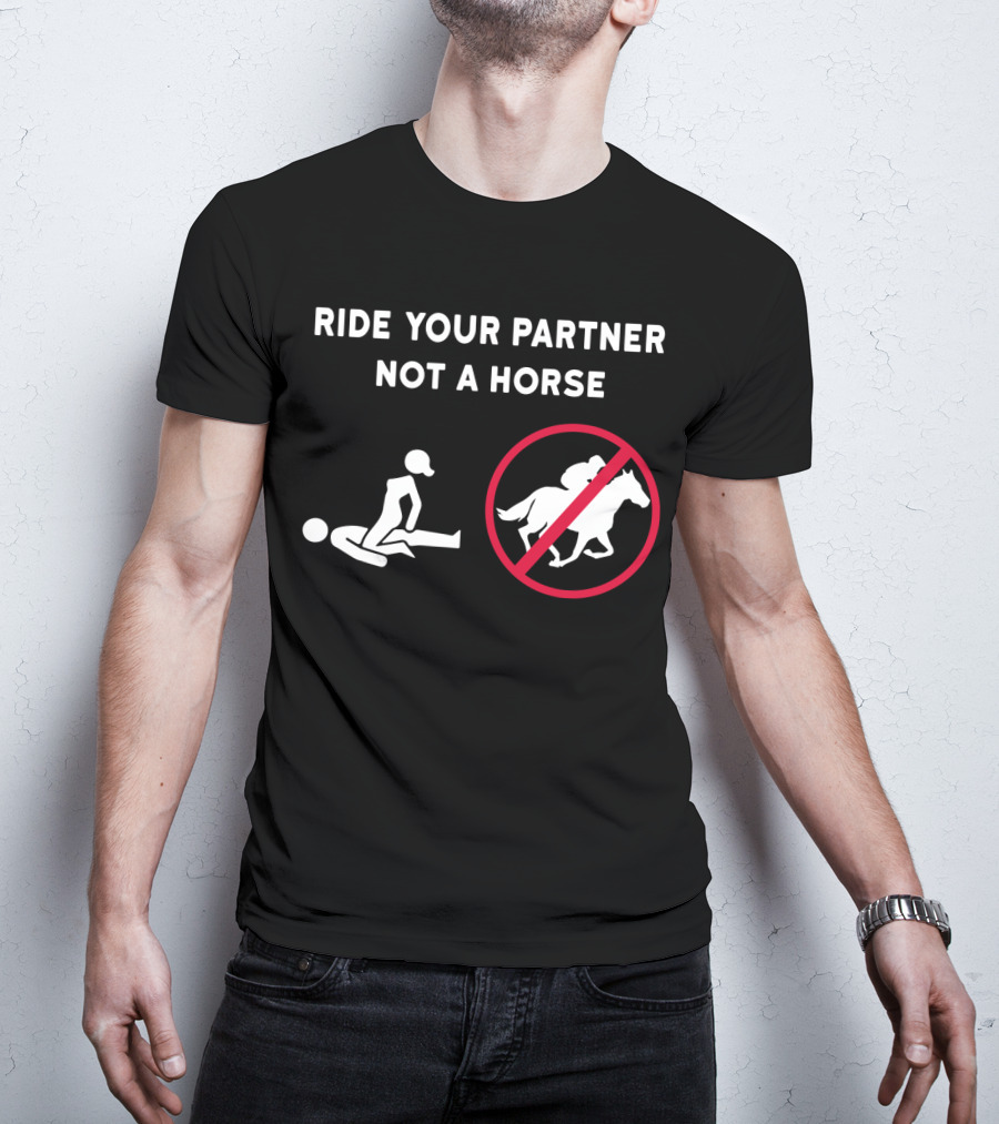 Ride Your Partner Not A Horse No Horse Symbol Couple Position T-Shirt