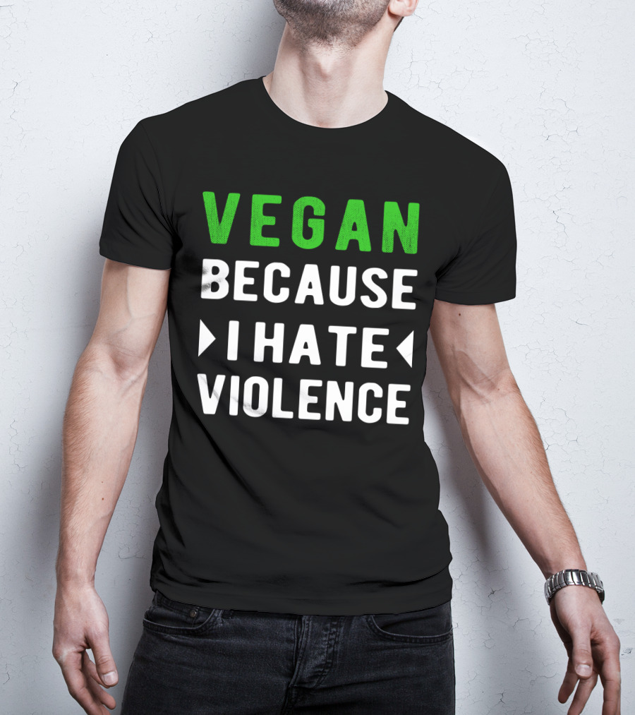 VEGAN Because I Hate Violence T-Shirt