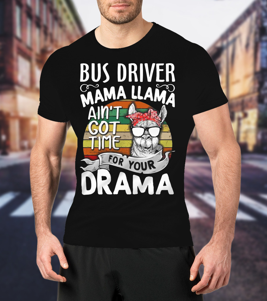 Bus Driver Mama Llama Ain't Got Time For Your Drama T-Shirt