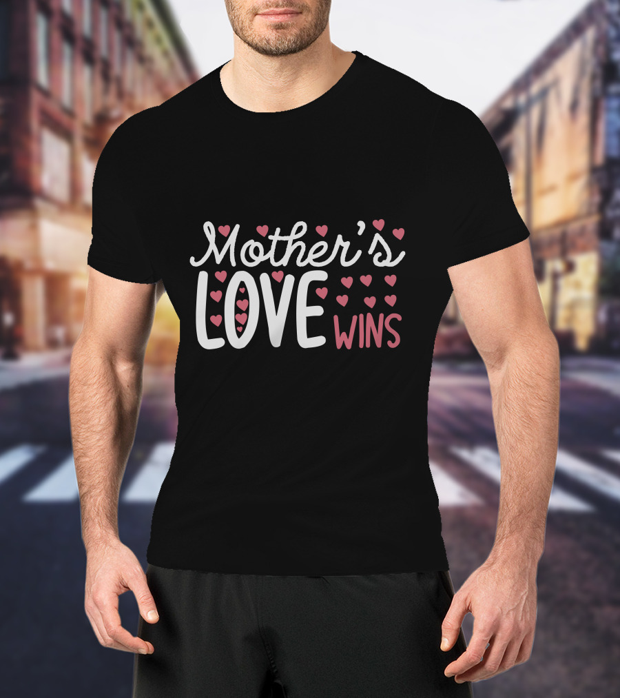Mother’s Love Wins Heart T-Shirt