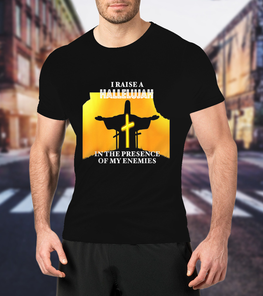 I RAISE A HALLELUJAH Cross Silhouette In The Presence Of My Enemies Orange Glow Background T-Shirt