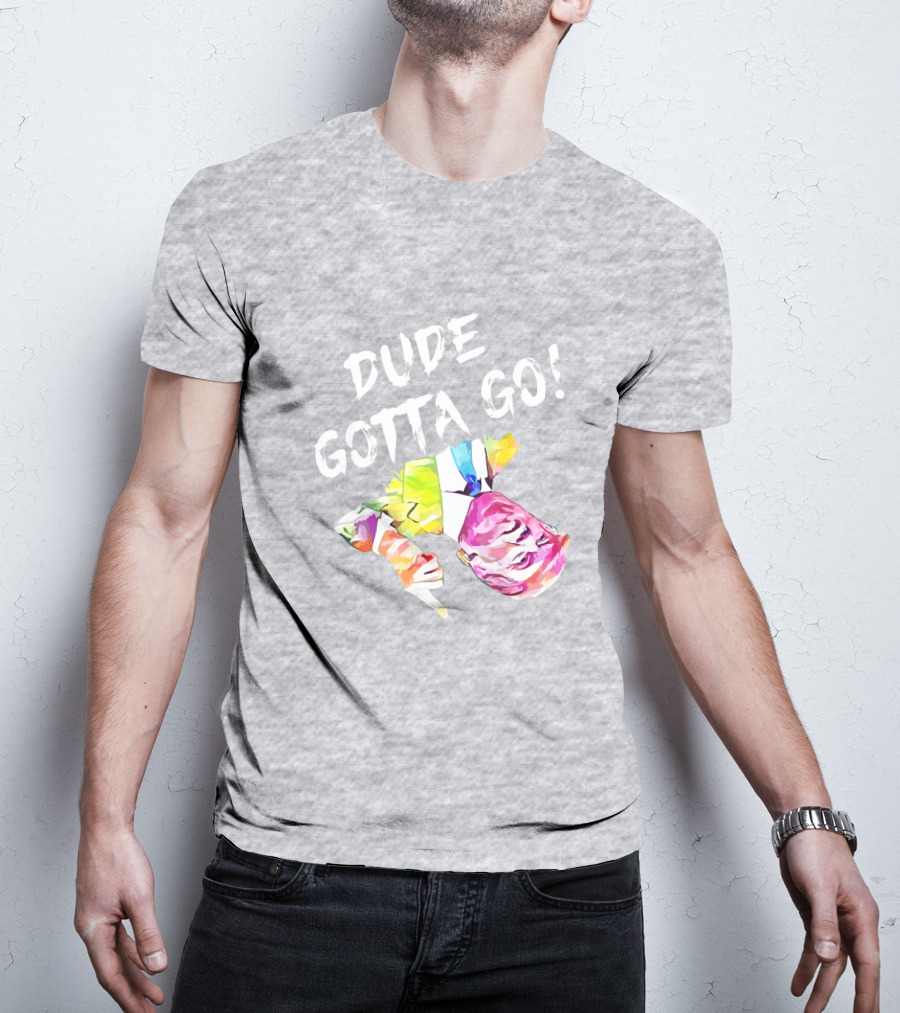 Dude Gotta Go Colorful Watercolor Face With Text T-Shirt