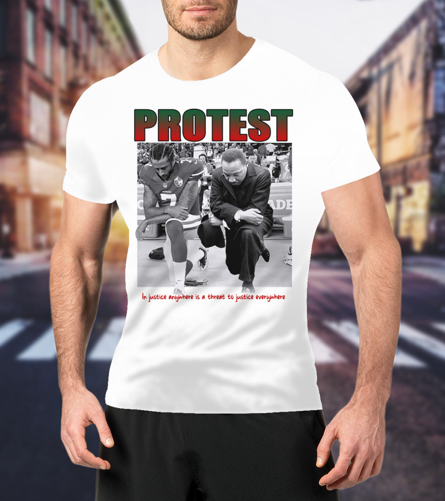 PROTEST MLK Colin Kaepernick Injustice Anywhere Threat To Justice Everywhere T-Shirt