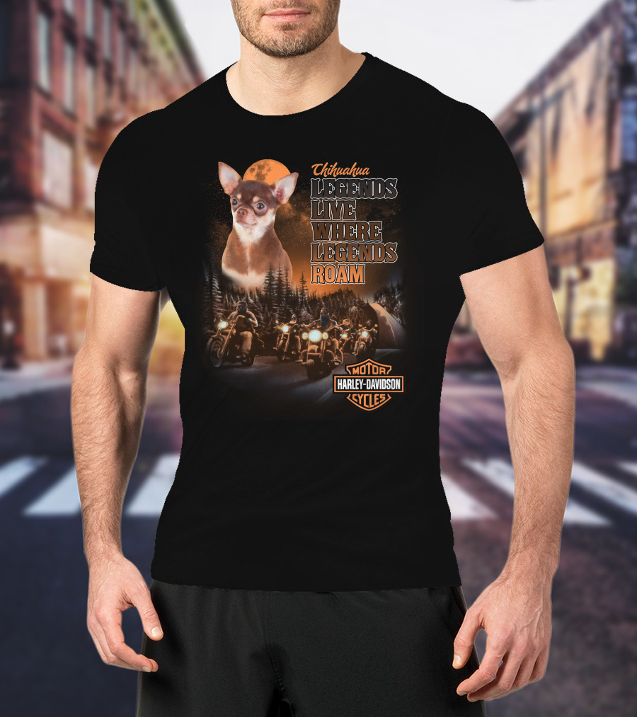 Chihuahua Legends Live Where Legends Roam Harley Davidson Motor Cycles T-Shirt