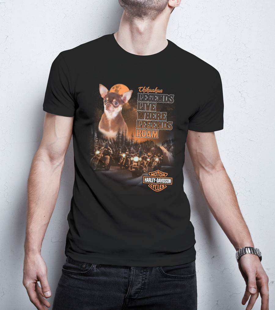 Chihuahua Legends Harley Davidson Motorcycle Live Where Legends Roam T-Shirt