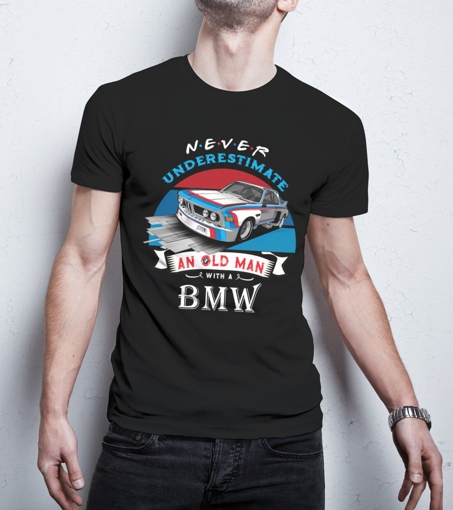 NEVER Underestimate An Old Man With A BMW T-Shirt