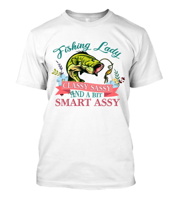 Fishing Lady Classy Sassy And A Bit Smart Assy T-Shirt