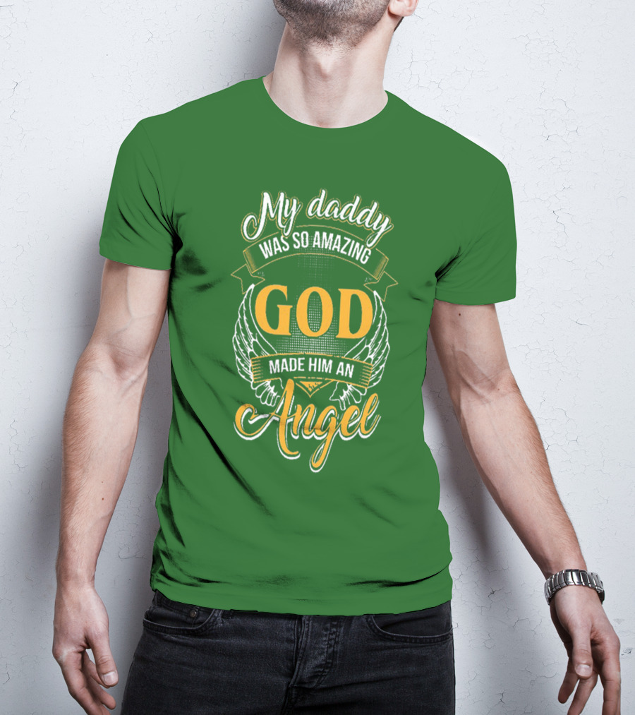My Daddy Was So Amazing God Made Him An Angel T-Shirt