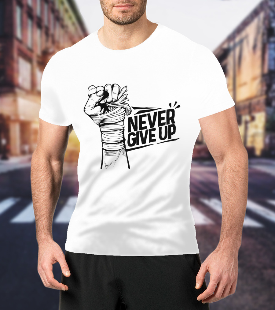 NEVER GIVE UP Fist Wrapped In Bandages Motivational Strength T-Shirt