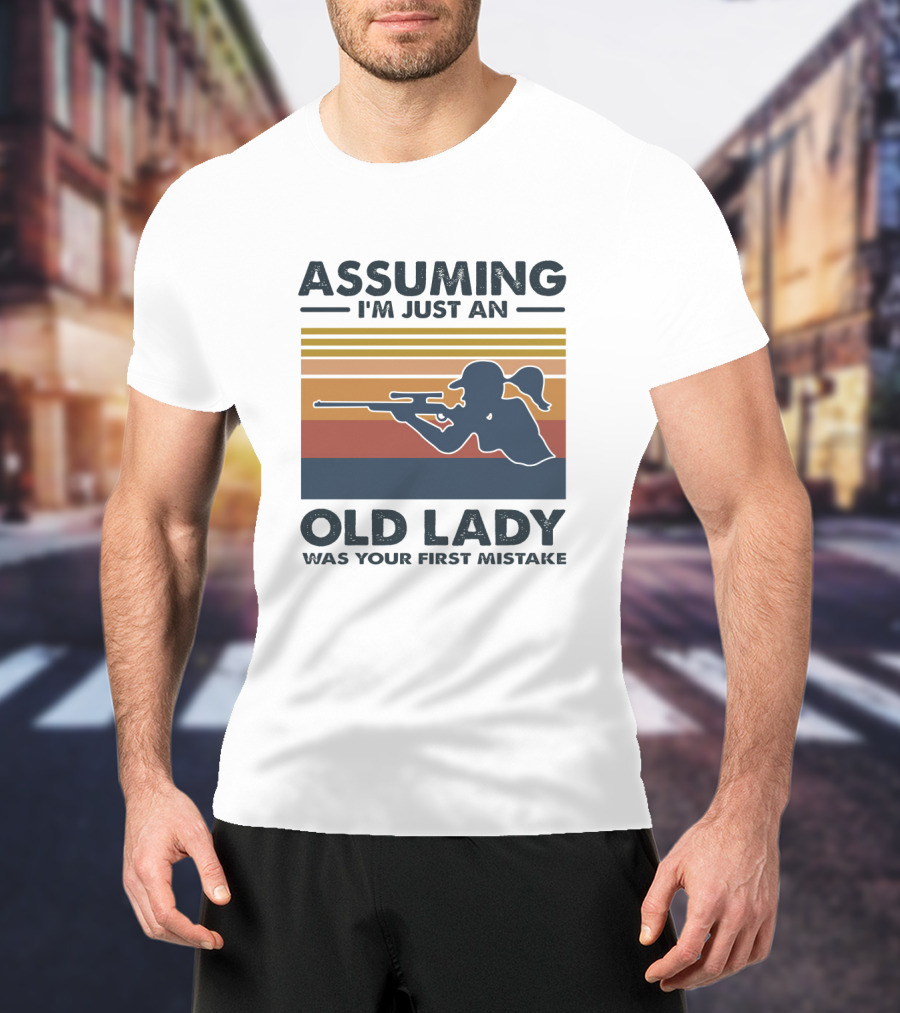Assuming I'm Just An Old Lady Silhouette With Rifle Was Your First Mistake T-Shirt