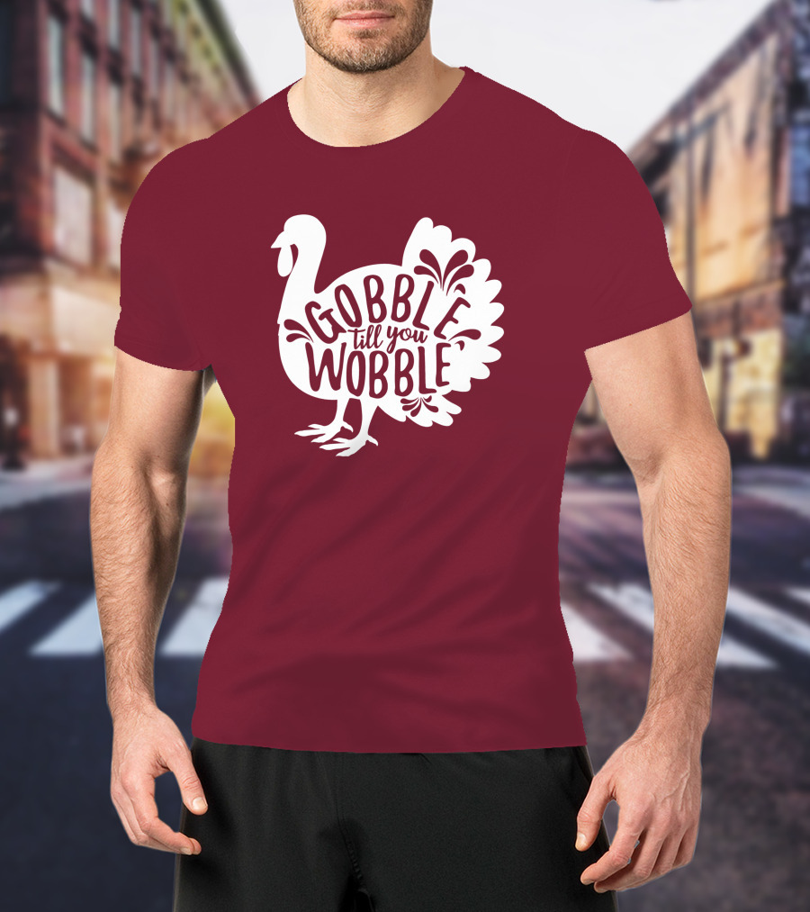 Gobble Till You Wobble Thanksgiving Funny Fall T-Shirt